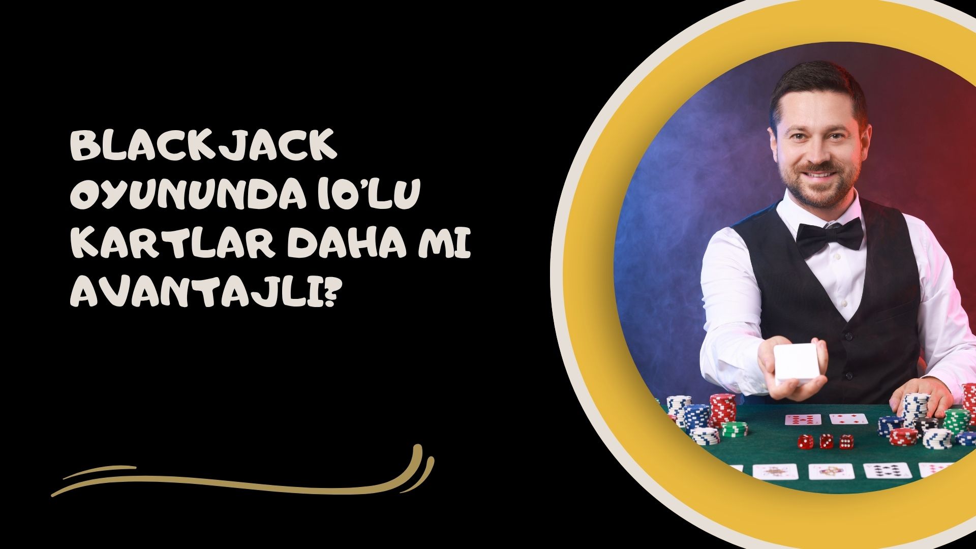 Blackjack Oyununda 10'lu Kartlar Daha Mı Avantajlı